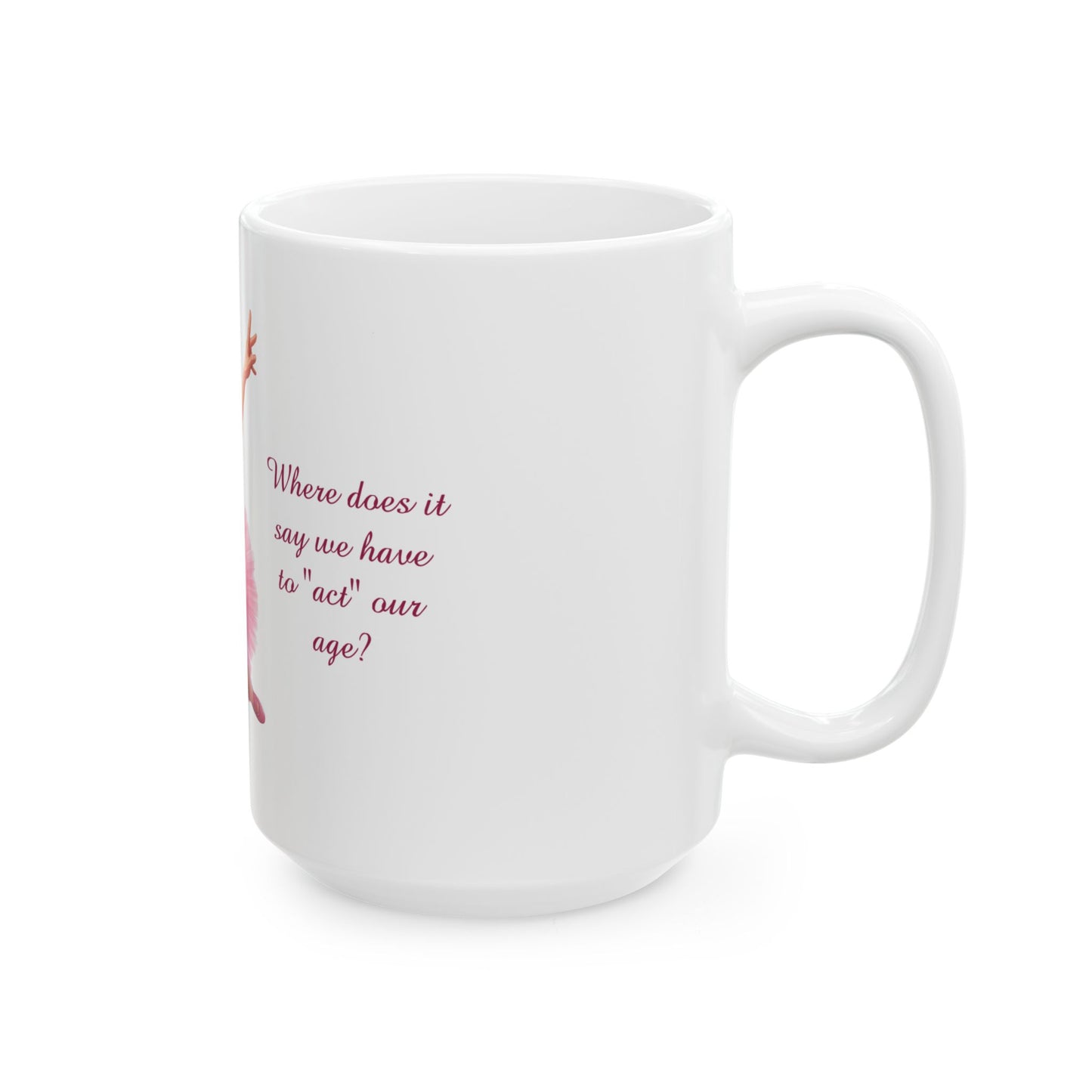 Act our age Mug, (11oz, 15oz)